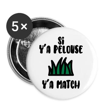 Si y'a pelouse y'a match ! Humour / Drôle - Lot de 5 grands badges (56 mm) - blanc - Devant