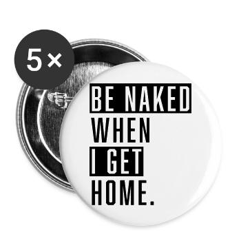 Be Naked When I Get Home. - Buttons groß 56 mm (5er Pack) - Weiß - Vorne
