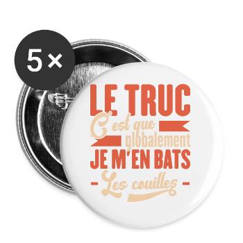 Le Truc C'est Que Je M'en Bats Les Couilles - Lot de 5 grands badges (56 mm) - blanc - Devant