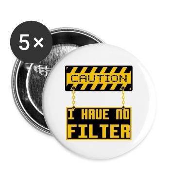 Caution I Have No Filter Cool Sign Board Humor Pun - Buttons large 2.2''/56 mm (5-pack) - white - Front
