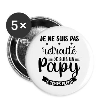 Je ne suis pas Retraité je suis un Papy - Lot de 5 grands badges (56 mm) - blanc - Devant