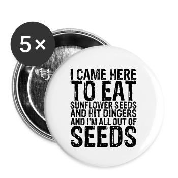 Came Here To Eat Sunflower Seeds And Hit Dingers 3 - Buttons groß 56 mm (5er Pack) - Weiß - Vorne