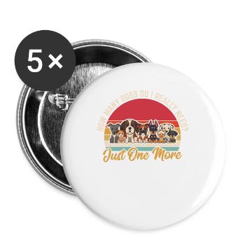 How Many Dogs Do I Really Need? Just 1 More Funny - Buttons groß 56 mm (5er Pack) - Weiß - Vorne