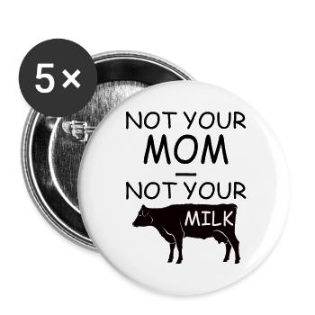 NOT YOUR MOM NOT YOUR MILK - vegan - Buttons groß 56 mm (5er Pack) - Weiß - Vorne