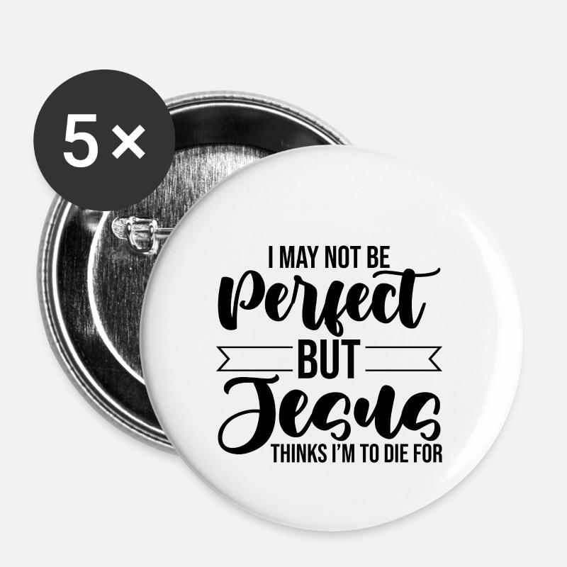 I'm Not Perfect But Jesus Thinks I'm To Die For 3 - Buttons large 2.2''/56 mm (5-pack) - white