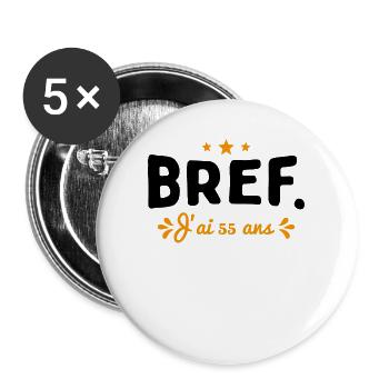 Bref J'Ai 55 Ans Cadeau - Lot de 5 grands badges (56 mm) - blanc - Devant
