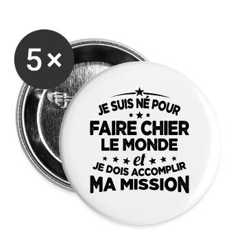 Je suis né pour faire chier le monde - Lot de 5 grands badges (56 mm) - blanc - Devant