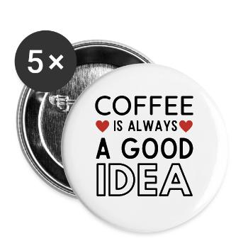 Morning Coffee Quotes - COFFE IS ALWAYS A GOOD - Buttons large 2.2''/56 mm (5-pack) - white - Front
