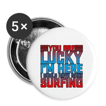 You Are Lucky I'm Here, I Could Have Gone Surfing2 - Buttons groß 56 mm (5er Pack) - Weiß - Vorne