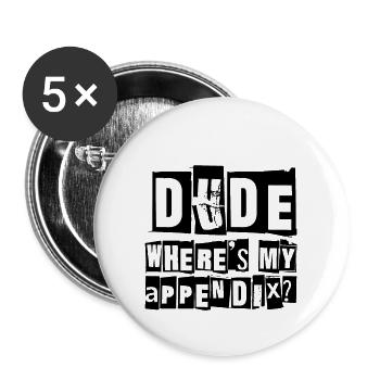 Dude Where's My Appendix - Buttons groß 56 mm (5er Pack) - Weiß - Vorne