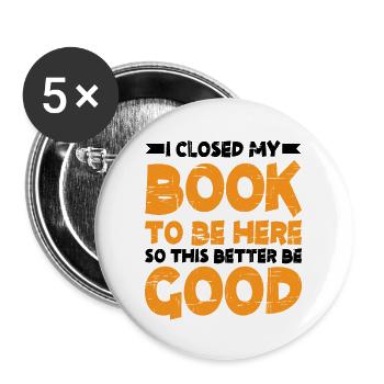 I Closed My Book To Be Here 12 - Buttons large 2.2''/56 mm (5-pack) - white - Front