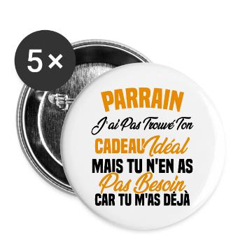 Parrain je n'ai trouvé ton cadeau idéal - Lot de 5 grands badges (56 mm) - blanc - Devant
