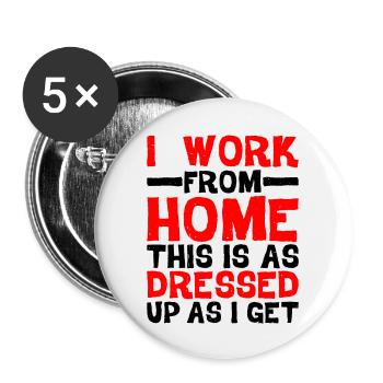 I Work From Home, This Is As Dressed Up As I Get - Buttons large 2.2''/56 mm (5-pack) - white - Front