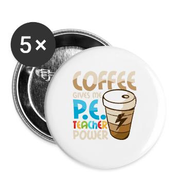 Coffee Gives Me P.E.Teacher Power Physical Educati - Buttons large 2.2''/56 mm (5-pack) - white - Front