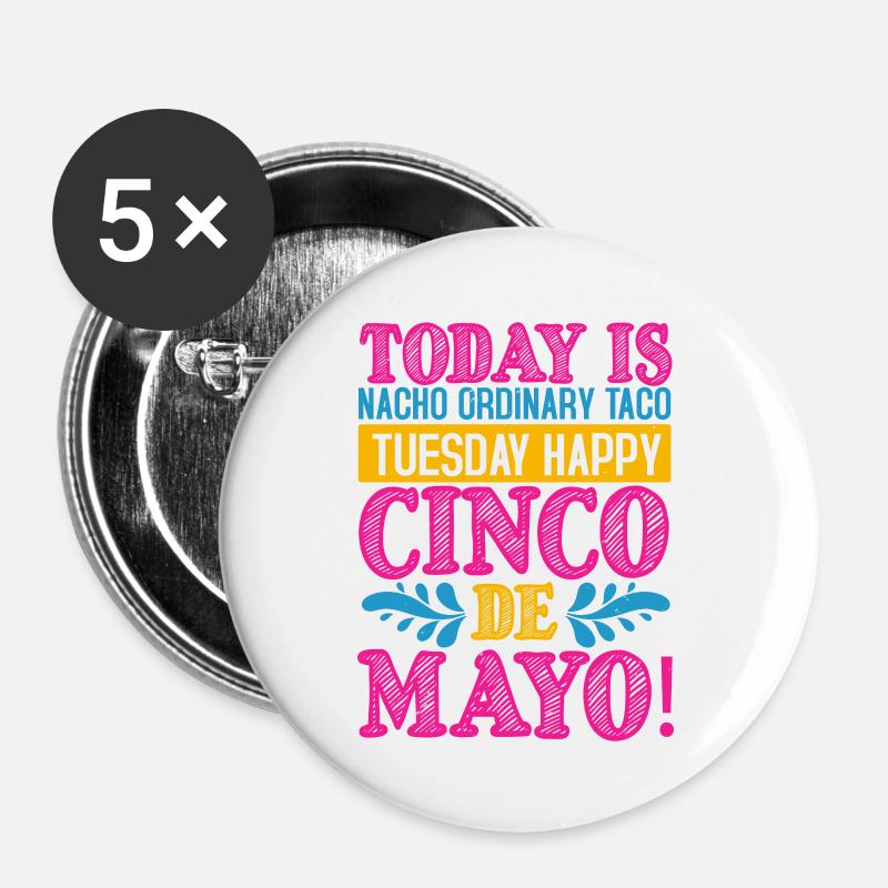 TODAY IS NACHO ORDINARY TACO TUESDAY HAPPY CINCO - Buttons large 2.2''/56 mm (5-pack) - white