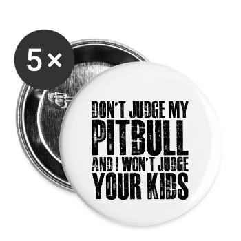 Dont Judge My Pitbull And I Wont Judge Your Kids 4 - Buttons groß 56 mm (5er Pack) - Weiß - Vorne