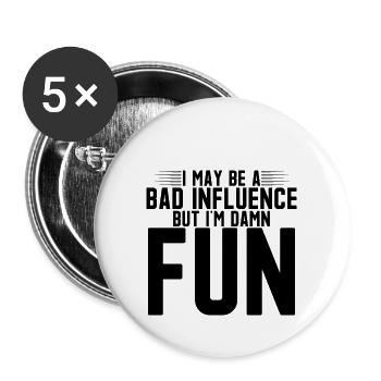 I May Be A Bad Influence But I'm Damn Fun 4 - Buttons groß 56 mm (5er Pack) - Weiß - Vorne