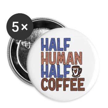 Half Human Half Coffee Funny Coffee - Buttons large 2.2''/56 mm (5-pack) - white - Front