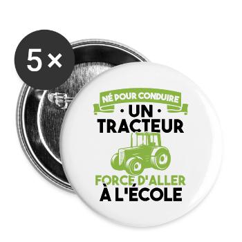 Né pour conduire un tracteur forcé daller à lécole - Lot de 5 grands badges (56 mm) - blanc - Devant