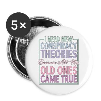 J’ai besoin de nouvelles théories du complot 6 - Lot de 5 grands badges (56 mm) - blanc - Devant
