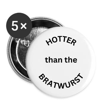 Hotter than the Bratwurst - lustiger Grillspruch - Buttons groß 56 mm (5er Pack) - Weiß - Vorne
