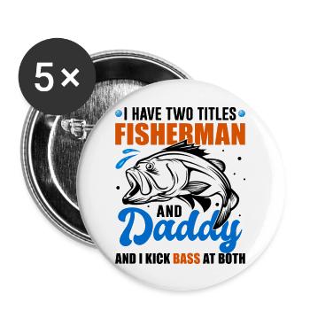 I Have Two Titles Fisherman And Daddy Bass Fishing - Buttons large 2.2''/56 mm (5-pack) - white - Front