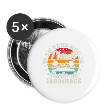 si tu veux que je t'écoute parler de jardinage - Lot de 5 grands badges (56 mm) - blanc - Devant