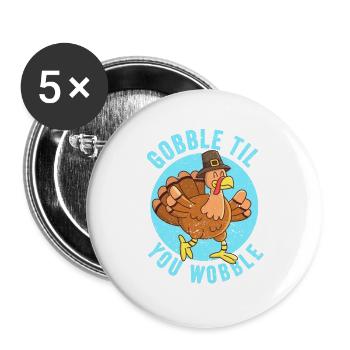 Gobble Til You Wobble Thanksgiving Day Eat Turkey - Buttons groß 56 mm (5er Pack) - Weiß - Vorne