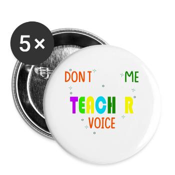 Don t make me use my teacher voice, Lehrerinnen - Buttons groß 56 mm (5er Pack) - Weiß - Vorne