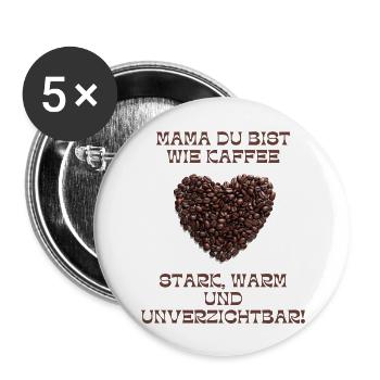 Mama ist wie Kaffe - Buttons groß 56 mm (5er Pack) - Weiß - Vorne