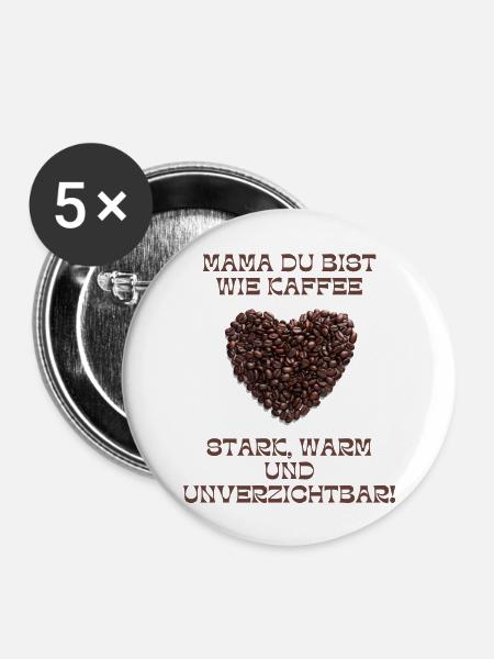 Mama ist wie Kaffe - Buttons groß 56 mm (5er Pack) - Weiß