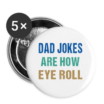Dad Jokes Are How Eye Roll Funny Father's Day - Buttons large 2.2''/56 mm (5-pack) - white - Front