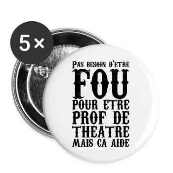 Humour Prof de Théâtre Fou - Lot de 5 grands badges (56 mm) - blanc - Devant