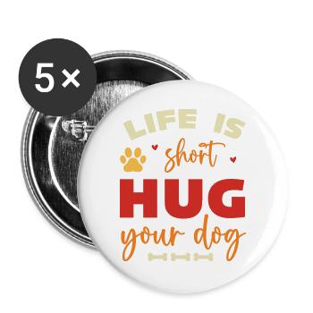 Das Leben ist kurz, umarme deinen Hund - Buttons groß 56 mm (5er Pack) - Weiß - Vorne