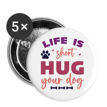 Das Leben ist kurz, umarme deinen Hund - Buttons groß 56 mm (5er Pack) - Weiß - Vorne
