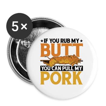 If You Rub My Butt, You Can Pull My Pork 5 - Buttons large 2.2''/56 mm (5-pack) - white - Front