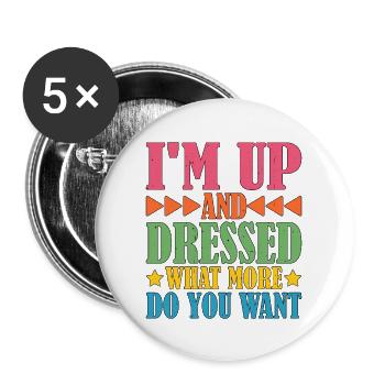 I'm Up And Dressed, What More Do You Want 5 - Buttons large 2.2''/56 mm (5-pack) - white - Front