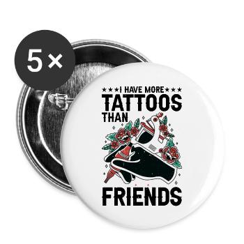 I Have More Tattoos Than Friends 27 - Buttons groß 56 mm (5er Pack) - Weiß - Vorne