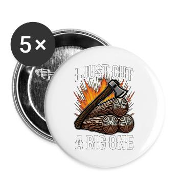 Logging I Just Cut A Big One Lumber Worker Logger - Buttons large 2.2''/56 mm (5-pack) - white - Front