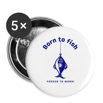 Né dans la pêche, forcé de travailler - Lot de 5 grands badges (56 mm) - blanc - Devant