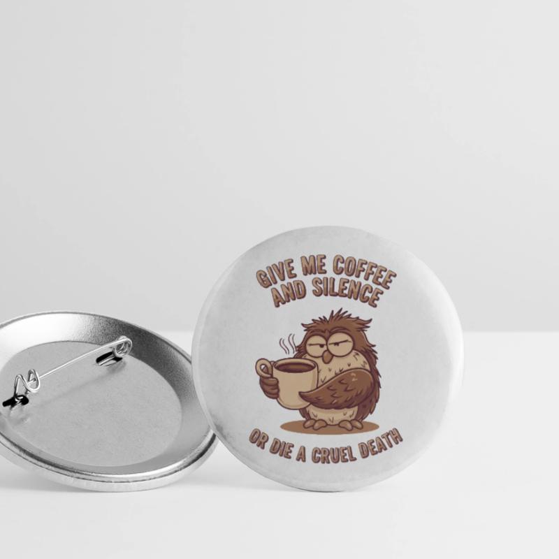 Kaffee Eule - geb mir Kaffee und Stille oder stirb Buttons groß 56 mm (5er Pack)