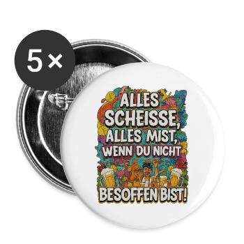 Alles Scheisse alles Mist, wenn du nicht besoffen - Buttons groß 56 mm (5er Pack) - Weiß - Vorne