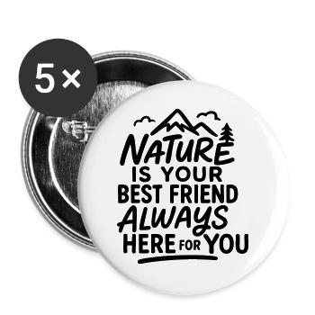Die Natur ist Ihr bester Freund, immer für Sie da - Buttons groß 56 mm (5er Pack) - Weiß - Vorne
