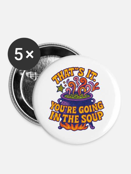 C’est tout : vous allez dans la soupe - Lot de 5 grands badges (56 mm) - blanc