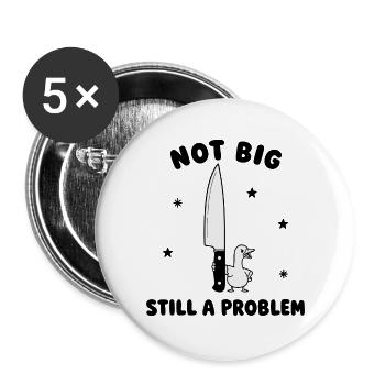 Nicht groß trotzdem ein Problem Gänsehumor - Buttons groß 56 mm (5er Pack) - Weiß - Vorne