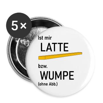 Ist mir Latte bzw Wumpe - Buttons groß 56 mm (5er Pack) - Weiß - Vorne