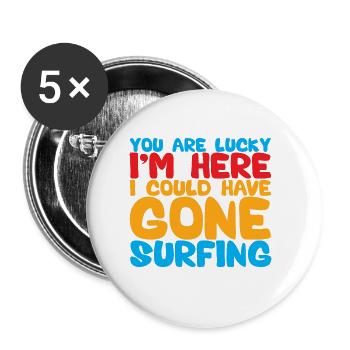 You Are Lucky I'm Here, I Could Have Gone Surfing3 - Buttons large 2.2''/56 mm (5-pack) - white - Front