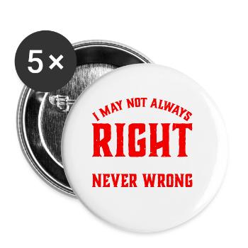 I May Not Always Be Right But I'm Never Wrong 33 - Buttons large 2.2''/56 mm (5-pack) - white - Front