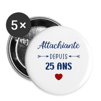 Attachiante depuis 25 ans - Lot de 5 grands badges (56 mm) - blanc - Devant