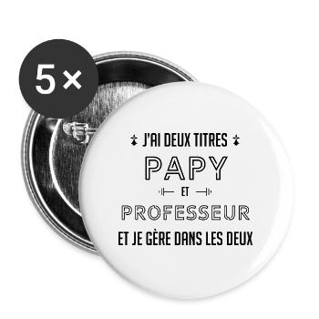 J'AI DEUX TITRES PAPY ET PROFESSEUR - Lot de 5 grands badges (56 mm) - blanc - Devant
